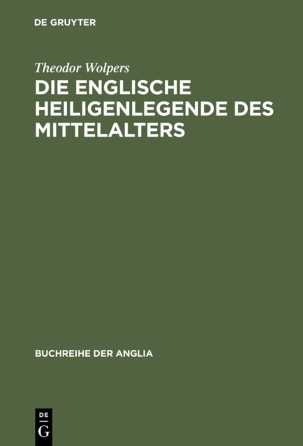 Die englische Heiligenlegende des Mittelalters : Eine Formgeschichte des Legendenerzahlens von der spatantiken lateinischen Tradition bis zur Mitte des 16. Jahrhunderts, PDF eBook