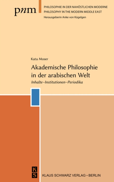 Akademische Philosophie in der arabischen Welt : Inhalte, Institutionen, Periodika, PDF eBook