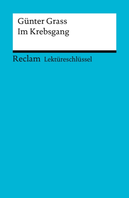 Lektureschlussel. Gunter Grass: Im Krebsgang : Reclam Lektureschlussel, PDF eBook