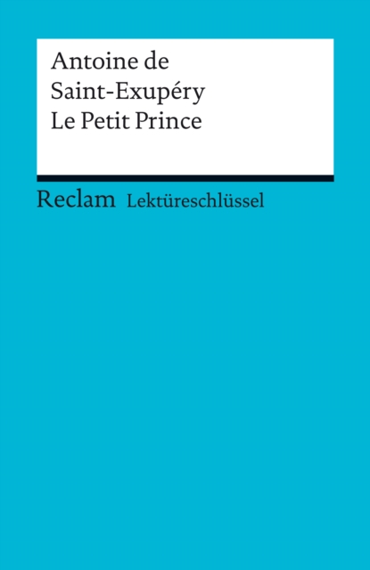 Lektureschlussel. Antoine de Saint-Exupery: Le Petit Prince : Reclam Lektureschlussel, PDF eBook
