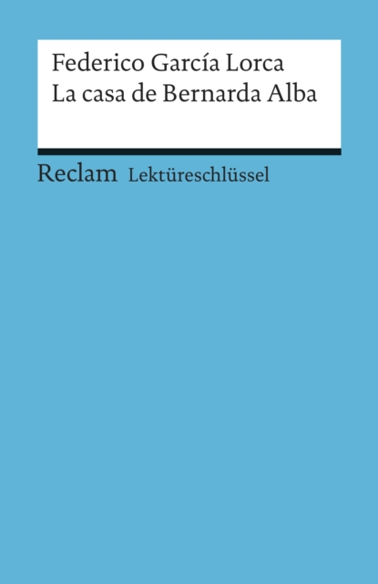 Lektureschlussel. Federico Garcia Lorca: La casa de Bernarda Alba : Reclam Lektureschlussel, PDF eBook