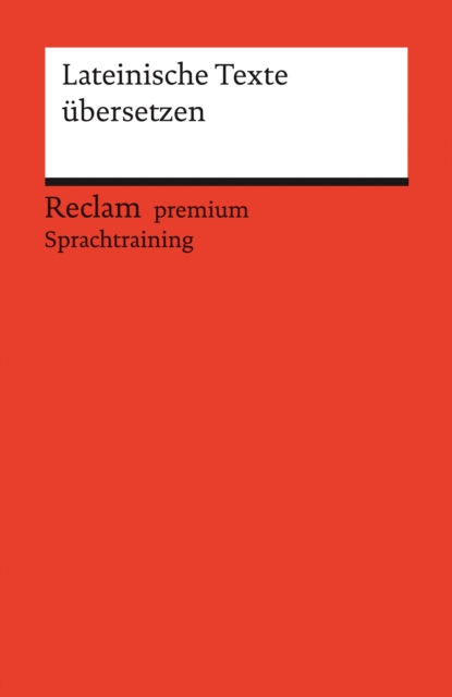 Lateinische Texte ubersetzen : Reclam premium Sprachtraining, PDF eBook