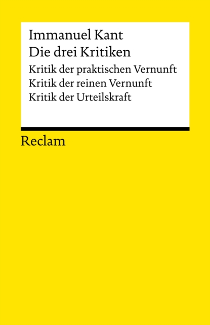 Die drei Kritiken: Kritik der praktischen Vernunft * Kritik der reinen Vernunft * Kritik der Urteilskraft : Reclams Universal-Bibliothek, PDF eBook