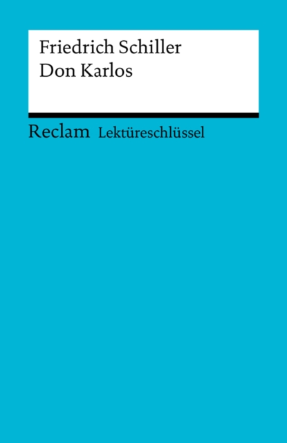 Lektureschlussel. Friedrich Schiller: Don Karlos : Reclam Lektureschlussel, EPUB eBook
