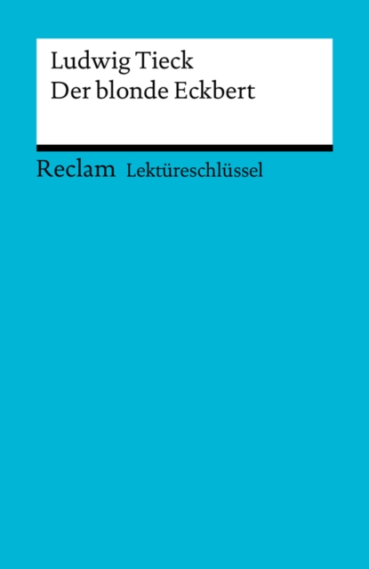 Lektureschlussel. Ludwig Tieck: Der blonde Eckbert : Reclam Lektureschlussel, EPUB eBook