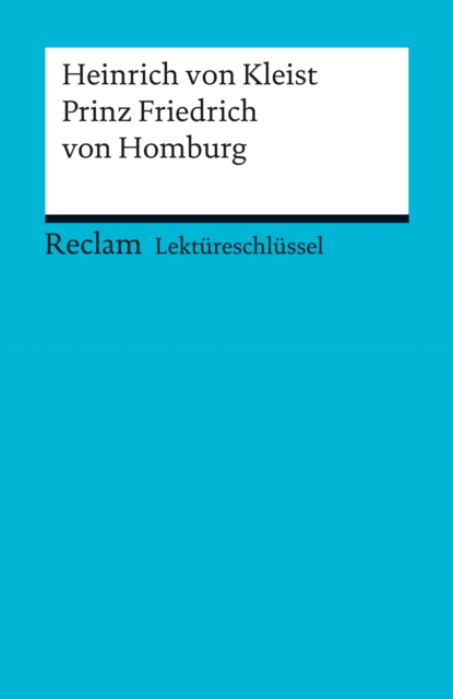Lektureschlussel. Heinrich von Kleist: Prinz Friedrich von Homburg : Reclam Lektureschlussel, EPUB eBook