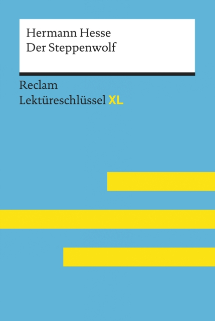 Der Steppenwolf von Hermann Hesse: Reclam Lektureschlussel XL : Lektureschlussel mit Inhaltsangabe, Interpretation, Prufungsaufgaben mit Losungen, Lernglossar, EPUB eBook