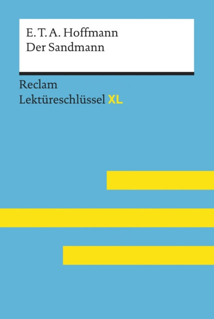 Der Sandmann von E. T. A. Hoffmann: Reclam Lektureschlussel XL : Lektureschlussel mit Inhaltsangabe, Interpretation, Prufungsaufgaben mit Losungen, Lernglossar, EPUB eBook