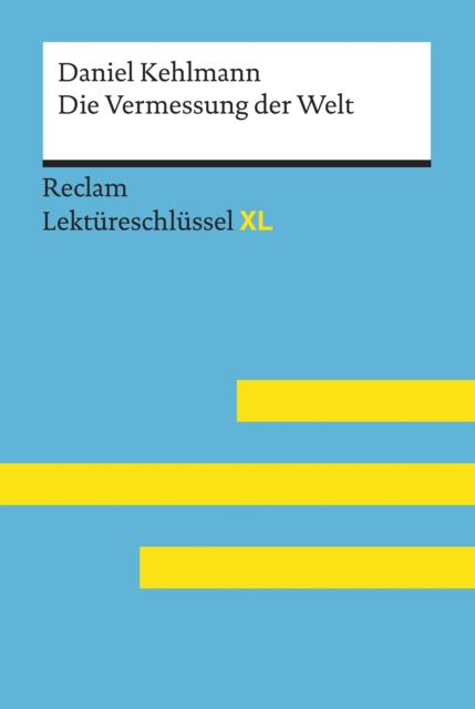 Die Vermessung der Welt von Daniel Kehlmann: Reclam Lektureschlussel XL : Lektureschlussel mit Inhaltsangabe, Interpretation, Prufungsaufgaben mit Losungen, Lernglossar, EPUB eBook