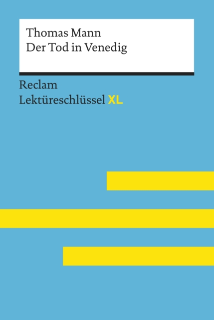 Der Tod in Venedig von Thomas Mann: Reclam Lektureschlussel XL : Lektureschlussel mit Inhaltsangabe, Interpretation, Prufungsaufgaben mit Losungen, Lernglossar, EPUB eBook