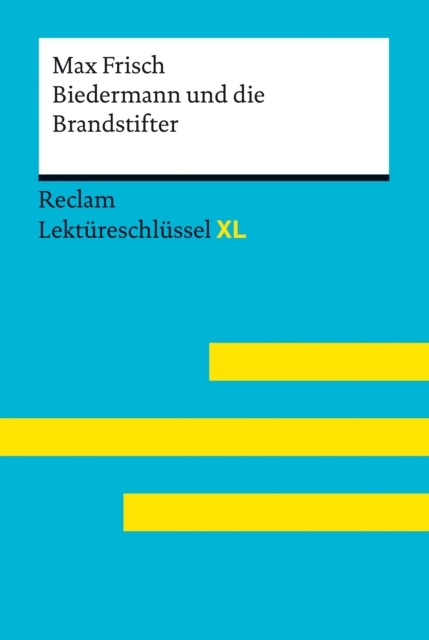 Biedermann und die Brandstifter von Max Frisch: Reclam Lektureschlussel XL : Lektureschlussel mit Inhaltsangabe, Interpretation, Prufungsaufgaben mit Losungen, Lernglossar, EPUB eBook