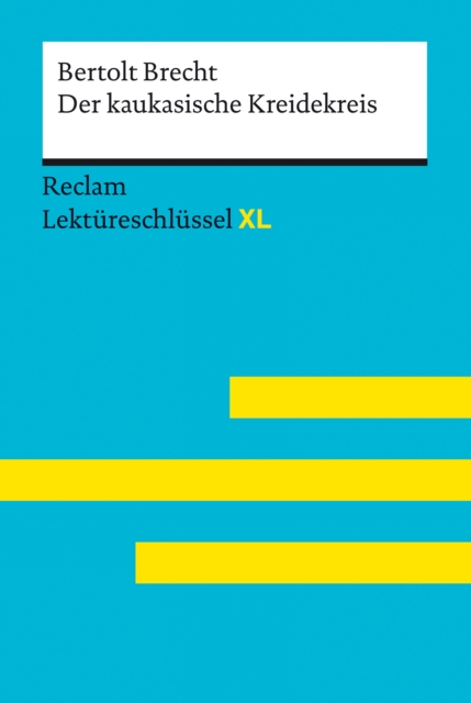 Der kaukasische Kreidekreis von Bertolt Brecht: Reclam Lektureschlussel XL : Lektureschlussel mit Inhaltsangabe, Interpretation, Prufungsaufgaben mit Losungen, Lernglossar, EPUB eBook