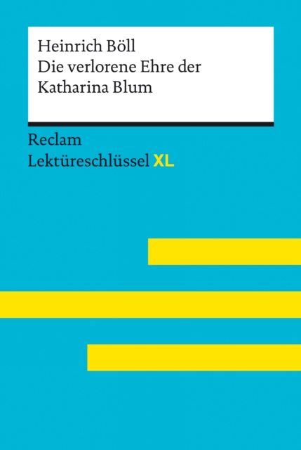 Die verlorene Ehre der Katharina Blum von Heinrich Boll: Reclam Lektureschlussel XL : Lektureschlussel mit Inhaltsangabe, Interpretation, Prufungsaufgaben mit Losungen, Lernglossar, EPUB eBook