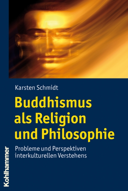 Buddhismus als Religion und Philosophie : Probleme und Perspektiven interkulturellen Verstehens, PDF eBook