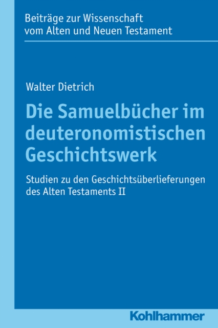 Die Samuelbucher im deuteronomistischen Geschichtswerk : Studien zu den Geschichtsuberlieferungen des Alten Testaments II, PDF eBook
