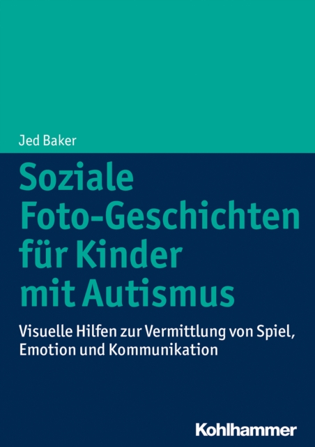 Soziale Foto-Geschichten fur Kinder mit Autismus : Visuelle Hilfen zur Vermittlung von Spiel, Emotion und Kommunikation, PDF eBook