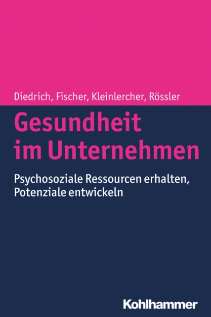 Gesundheit im Unternehmen : Psychosoziale Ressourcen erhalten, Potenziale entwickeln, PDF eBook