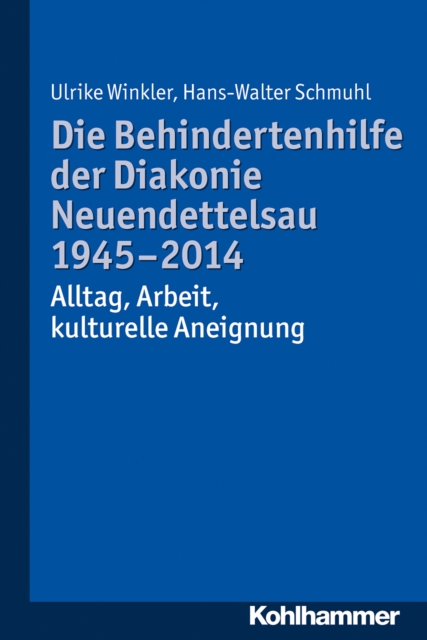 Die Behindertenhilfe der Diakonie Neuendettelsau 1945-2014 : Alltag, Arbeit, kulturelle Aneignung, PDF eBook