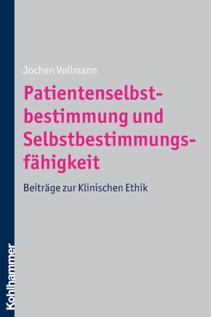 Patientenselbstbestimmung und Selbstbestimmungsfahigkeit : Beitrage zur Klinischen Ethik, PDF eBook