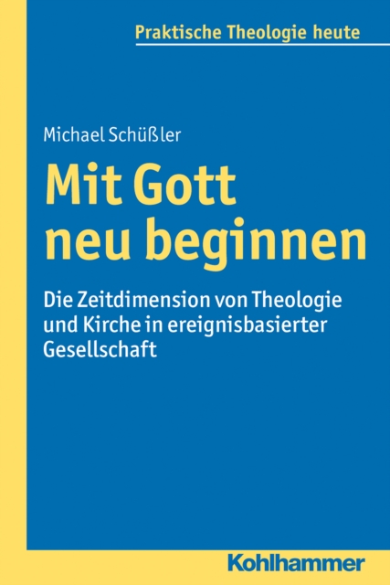 Mit Gott neu beginnen : Die Zeitdimension von Theologie und Kirche in ereignisbasierter Gesellschaft, EPUB eBook