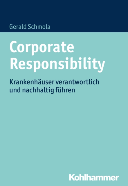 Corporate Responsibility : Krankenhauser verantwortlich und nachhaltig fuhren, PDF eBook