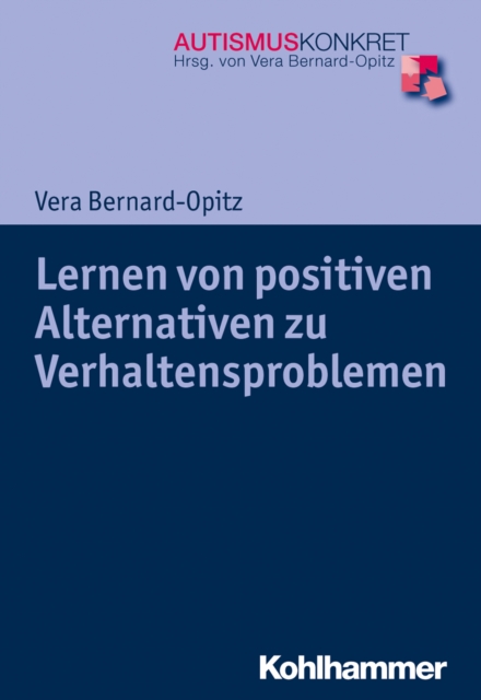 Lernen von positiven Alternativen zu Verhaltensproblemen : Strategien fur Kinder und Jugendliche mit Autismus-Spektrum-Storungen, EPUB eBook
