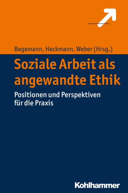 Soziale Arbeit als angewandte Ethik : Positionen und Perspektiven fur die Praxis, PDF eBook