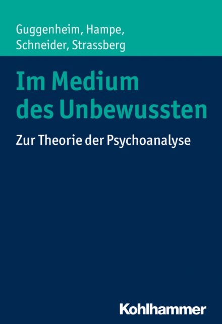 Im Medium des Unbewussten : Zur Theorie der Psychoanalyse, PDF eBook