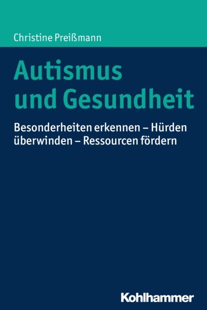 Autismus und Gesundheit : Besonderheiten erkennen - Hurden uberwinden - Ressourcen fordern, PDF eBook