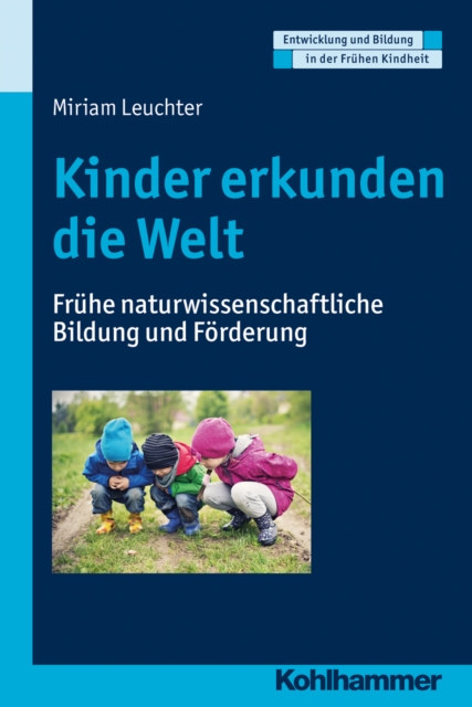 Kinder erkunden die Welt : Fruhe naturwissenschaftliche Bildung und Forderung, PDF eBook