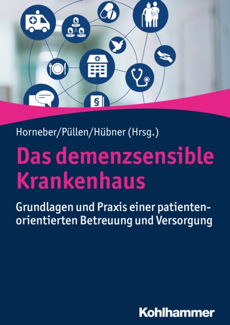 Das demenzsensible Krankenhaus : Grundlagen und Praxis einer patientenorientierten Betreuung und Versorgung, PDF eBook
