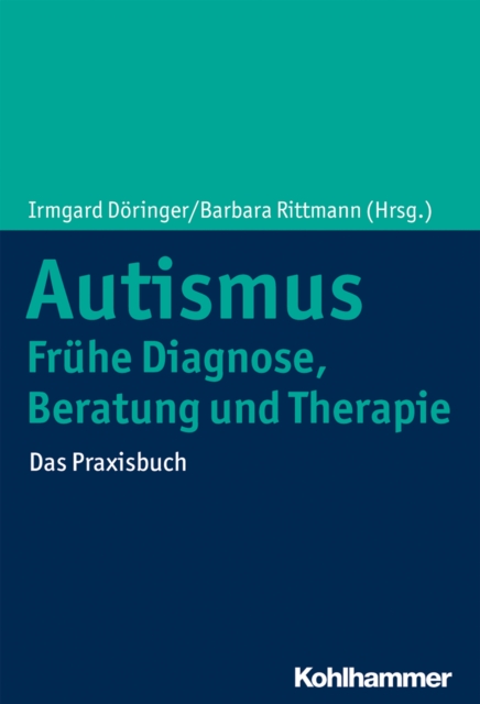 Autismus: Fruhe Diagnose, Beratung und Therapie : Das Praxisbuch, PDF eBook
