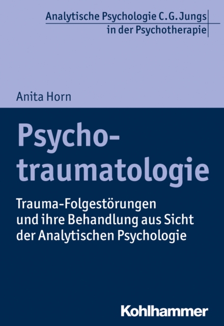 Psychotraumatologie : Trauma-Folgestorungen und ihre Behandlung aus Sicht der Analytischen Psychologie, PDF eBook