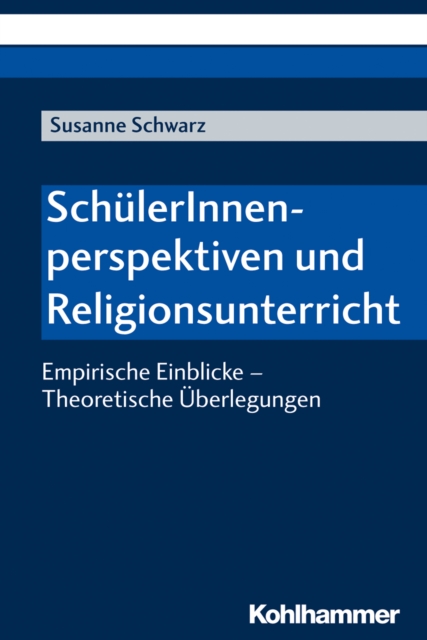 SchulerInnenperspektiven und Religionsunterricht : Empirische Einblicke - Theoretische Uberlegungen, PDF eBook
