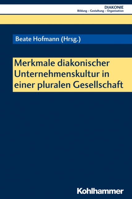 Merkmale diakonischer Unternehmenskultur in einer pluralen Gesellschaft, PDF eBook