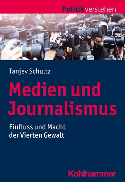 Medien und Journalismus : Einfluss und Macht der Vierten Gewalt, EPUB eBook