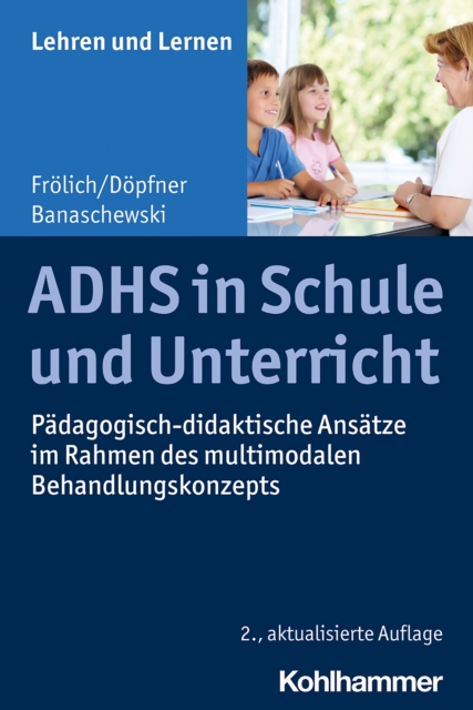 ADHS in Schule und Unterricht : Padagogisch-didaktische Ansatze im Rahmen des multimodalen Behandlungskonzepts, EPUB eBook