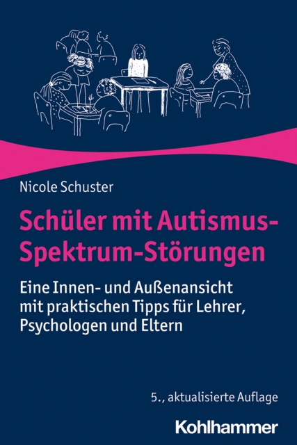 Schuler mit Autismus-Spektrum-Storungen : Eine Innen- und Auenansicht mit praktischen Tipps fur Lehrer, Psychologen und Eltern, PDF eBook
