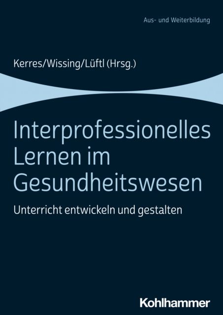 Interprofessionelles Lernen im Gesundheitswesen : Unterricht entwickeln und gestalten, PDF eBook