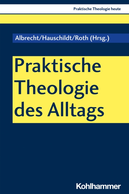 Praktische Theologie des Alltags : Skizzen zur religiosen Praxis in der Gegenwart, PDF eBook
