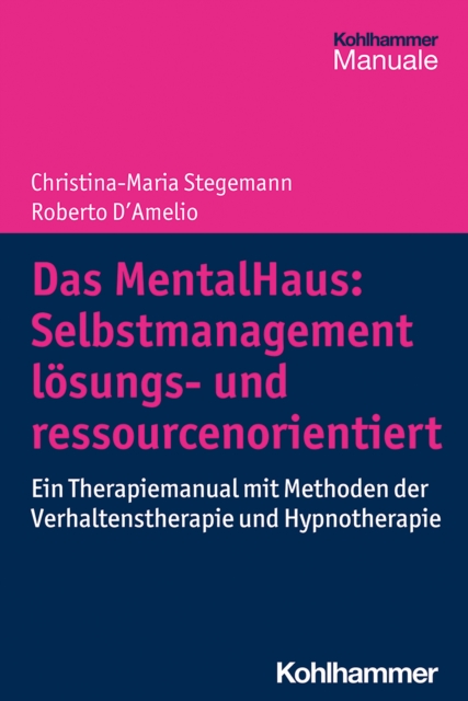 Das MentalHaus: Selbstmanagement losungs- und ressourcenorientiert : Ein Therapiemanual mit Methoden der Verhaltenstherapie und Hypnotherapie, PDF eBook