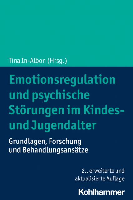 Emotionsregulation und psychische Storungen im Kindes- und Jugendalter : Grundlagen, Forschung und Behandlungsansatze, PDF eBook