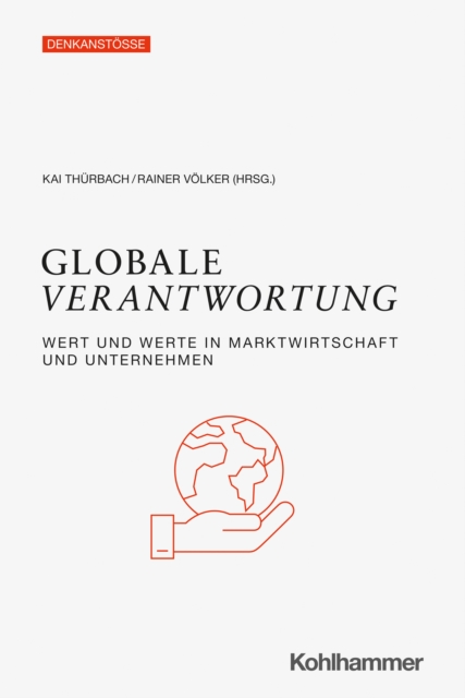 Globale Verantwortung : Wert und Werte in Marktwirtschaft und Unternehmen, PDF eBook