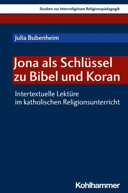 Jona als Schlussel zu Bibel und Koran : Intertextuelle Lekture im katholischen Religionsunterricht, PDF eBook