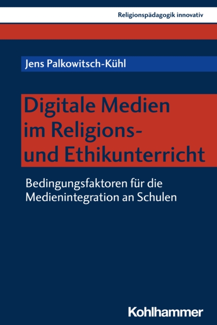Digitale Medien im Religions- und Ethikunterricht : Bedingungsfaktoren fur die Medienintegration an Schulen, PDF eBook