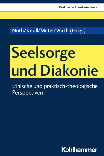 Seelsorge und Diakonie : Ethische und praktisch-theologische Perspektiven, PDF eBook