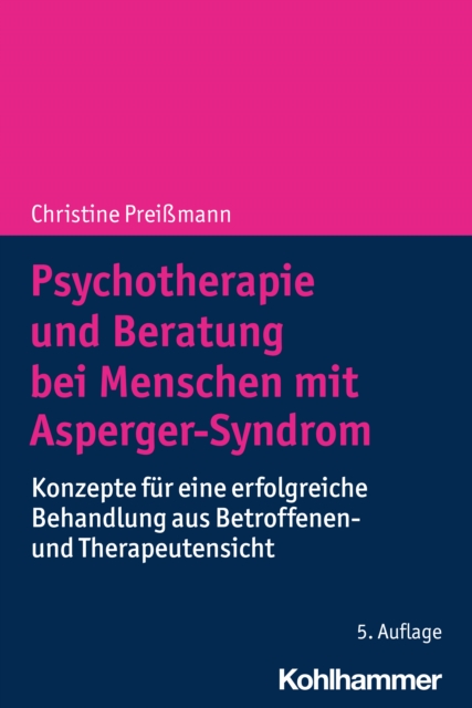 Psychotherapie und Beratung bei Menschen mit Asperger-Syndrom : Konzepte fur eine erfolgreiche Behandlung aus Betroffenen- und Therapeutensicht, PDF eBook