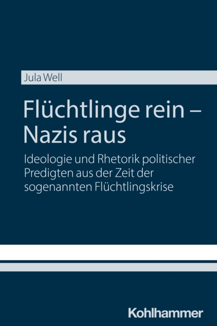 Fluchtlinge rein - Nazis raus : Ideologie und Rhetorik politischer Predigten aus der Zeit der sogenannten Fluchtlingskrise, PDF eBook