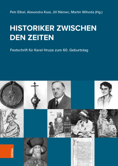 Historiker zwischen den Zeiten : Festschrift fur Karel Hruza zum 60. Geburtstag, PDF eBook