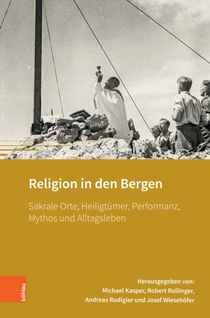 Religion in den Bergen : Sakrale Orte, Heiligtumer, Performanz, Mythos und Alltagsleben, PDF eBook